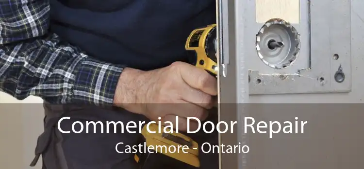 Commercial Door Repair Castlemore - Ontario