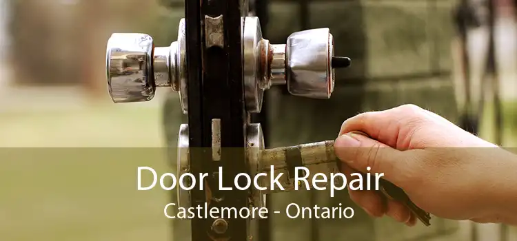 Door Lock Repair Castlemore - Ontario