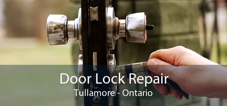 Door Lock Repair Tullamore - Ontario