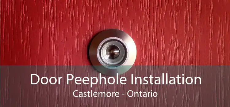 Door Peephole Installation Castlemore - Ontario