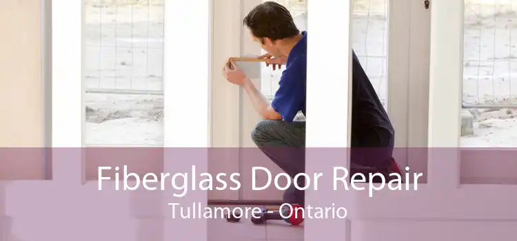 Fiberglass Door Repair Tullamore - Ontario