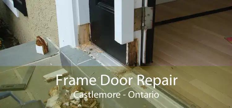 Frame Door Repair Castlemore - Ontario