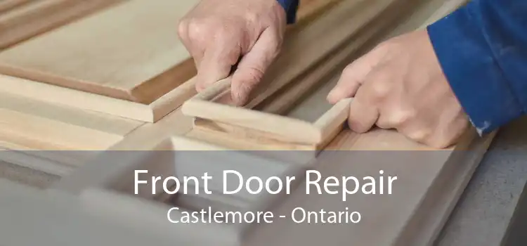 Front Door Repair Castlemore - Ontario