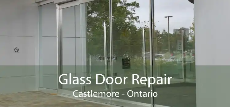 Glass Door Repair Castlemore - Ontario