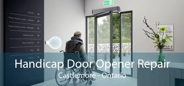 Handicap Door Opener Repair Castlemore - Ontario