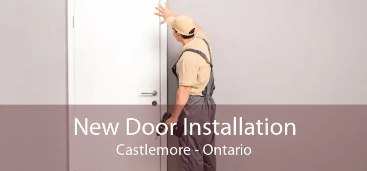 New Door Installation Castlemore - Ontario
