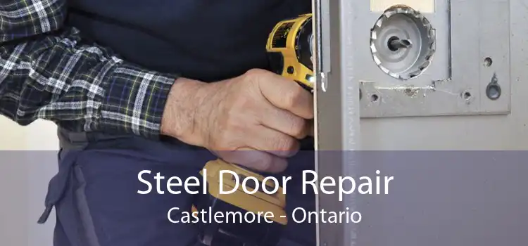 Steel Door Repair Castlemore - Ontario